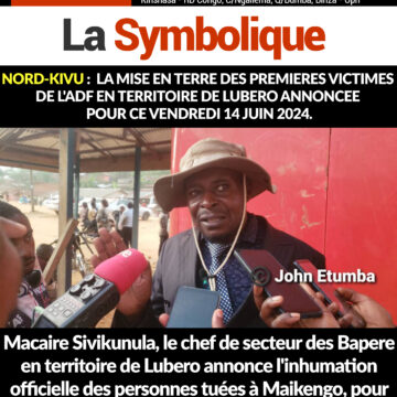 Nord-Kivu : La mise en terre des premières victimes de l’ADF en territoire de Lubero annoncée pour ce vendredi 14 juin 2024.