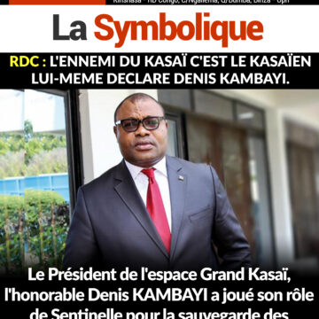 RDC : L’ennemi du Kasaï c’est le Kasaïen lui-même déclare Denis KAMBAYI.
