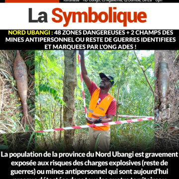 Nord Ubangi : 48 zones dangereuses + 2 champs des mines antipersonnel ou reste de guerres identifiées et marquées par l’ONG ADES !