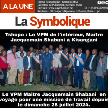 Tshopo : Le VPM de l’intérieur, Maître Jacquemain Shabani est à Kisangani pour une mission de travail depuis le dimanche 28 juillet 2024.