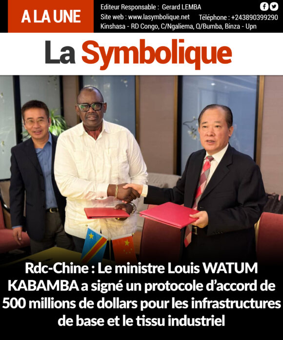 Rdc-Chine : Le ministre Louis WATUM KABAMBA a signé un protocole d’accord de 500 millions de dollars pour les infrastructures de base et le tissu industriel