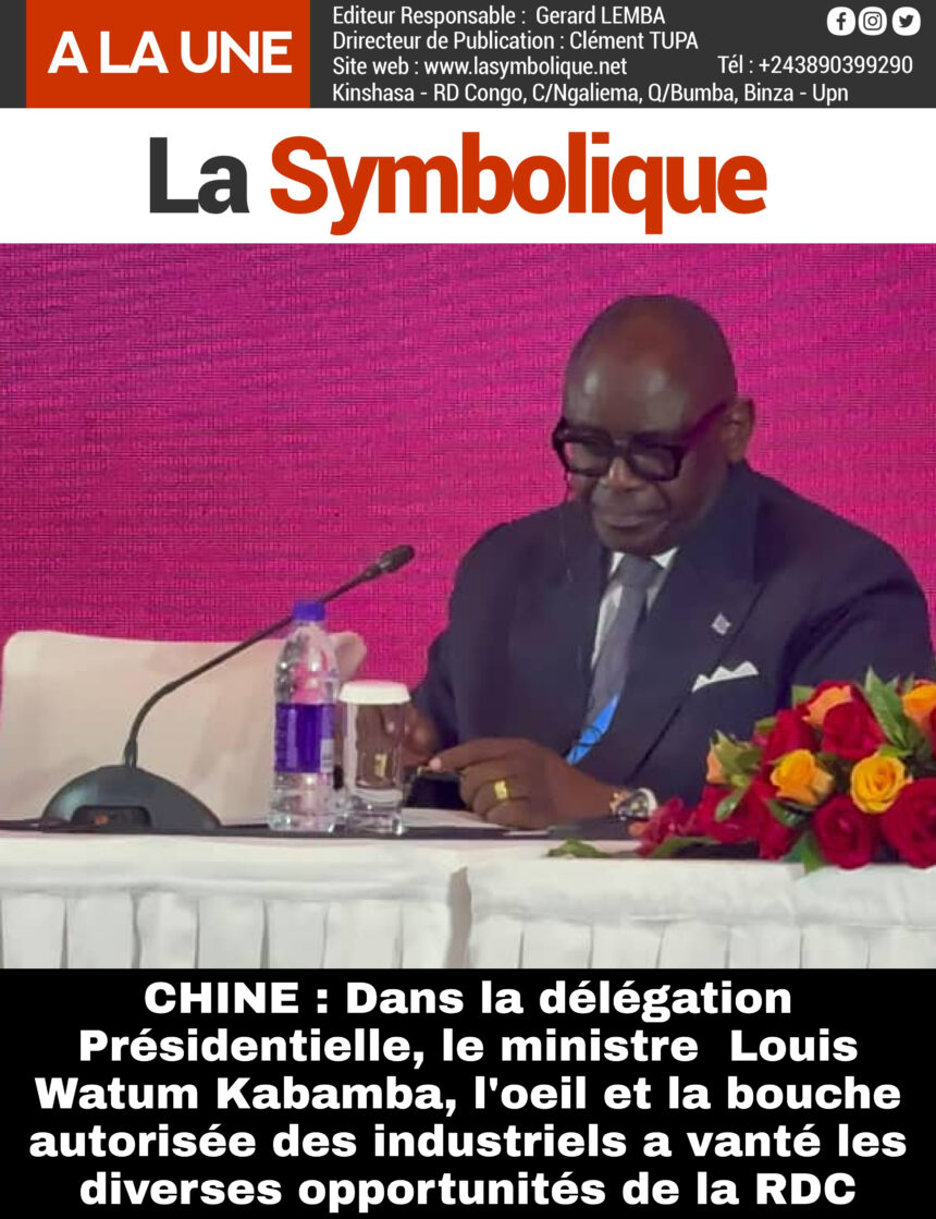 CHINE : Dans la délégation Présidentielle, le ministre  Louis Watum Kabamba, l’oeil et la bouche autorisée des industriels a vanté les diverses opportunités de la RDC.