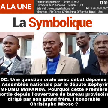 RDC : Une question orale avec débat déposée à l’Assemblée nationale par le député Zéphyrin MFUMU MAPANDA. Pourquoi cette Première sortie depuis l’ouverture du bureau provisoire dirigé par son grand frère, l’honorable Christophe Mboso ?