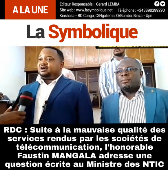 RDC : Suite à la mauvaise qualité des services rendus par les sociétés de télécommunication, l’honorable Faustin MANGALA adresse une question écrite au Ministre des NTIC