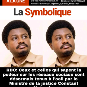 RDC: Ceux et celles qui sapent la pudeur sur les réseaux sociaux sont désormais tenus à l’oeil par le Ministre de la justice Constant Mutamba