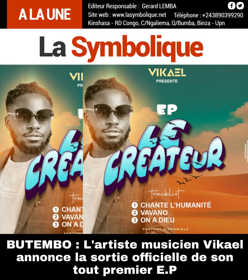 BUTEMBO : L’artiste musicien Vikael annonce la sortie officielle de son tout premier E.P