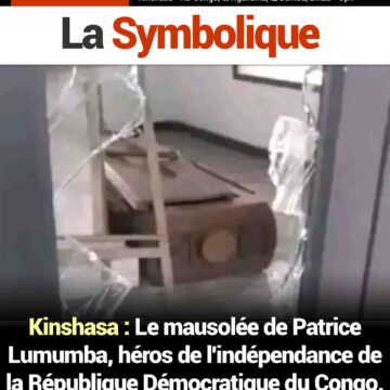 Kinshasa : Le mausolée de Patrice Lumumba, héros de l’indépendance de la République Démocratique du Congo, a récemment été victime de vandalisme