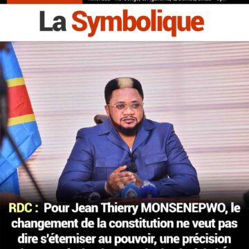 RDC :  Pour Jean Thierry MONSENEPWO, le changement de la constitution ne veut pas dire s’éterniser au pouvoir, une précision majeure après la 2iem sortie du chef de l’État.