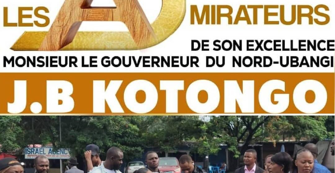 Nord-Ubangi : L’ayant accompagné durant sa lutte de conquête du pouvoir, les Admirateurs de J-B Kotongo saluent l’ordonnance Présidentielle portant l’investiture du Gouverneur et son Vice et encouragent l’équipe à faire la différence !