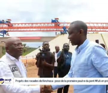 Kinshasa/ Rocade : La première poutre inaugurale du pont Mfuti par le ministre de l&rsquo;ITP  Banza projet supervisé par l&rsquo;ACGT du   DG Nico Nzau Nzau